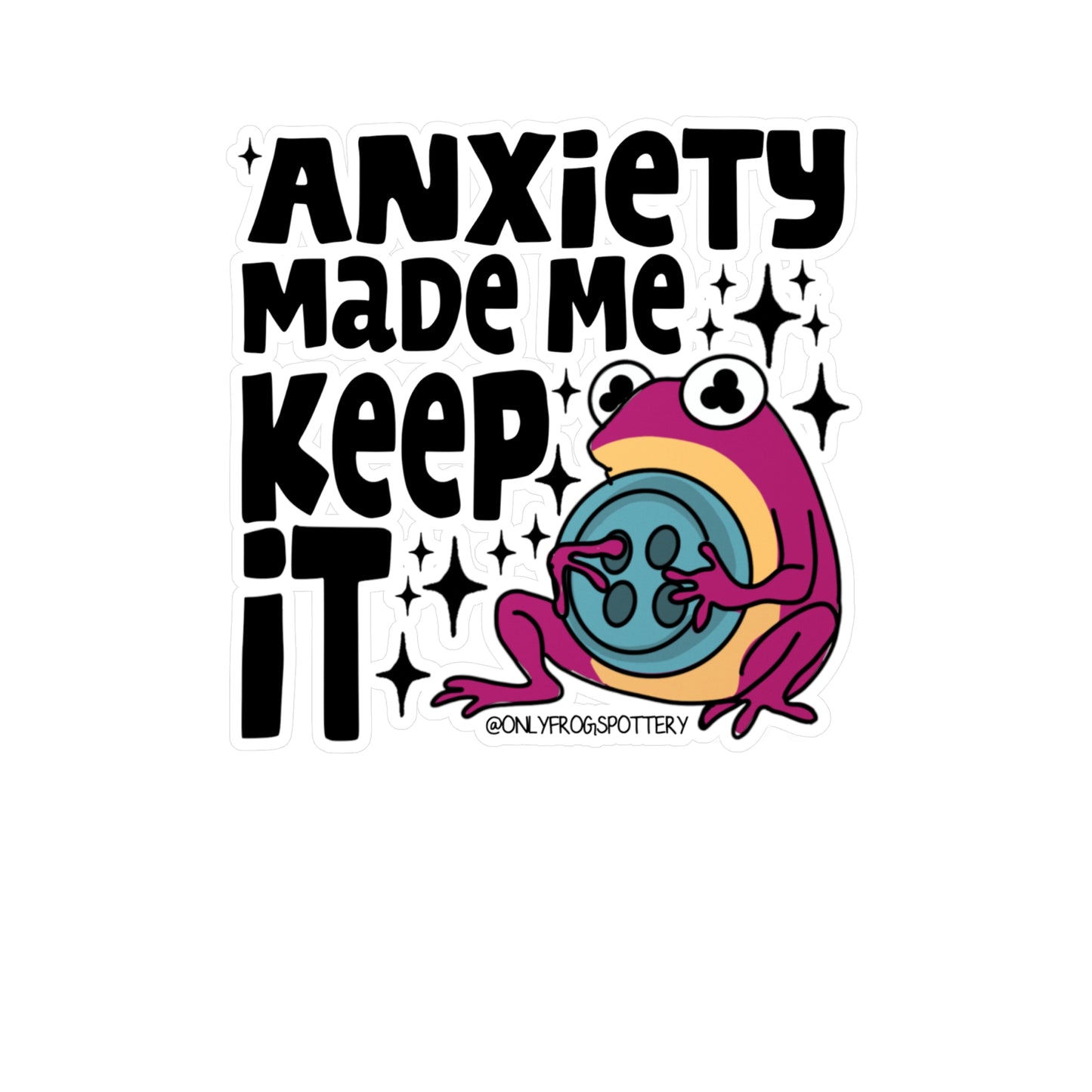 Frog Vinyl Decal Sticker – Anxiety made me keep it