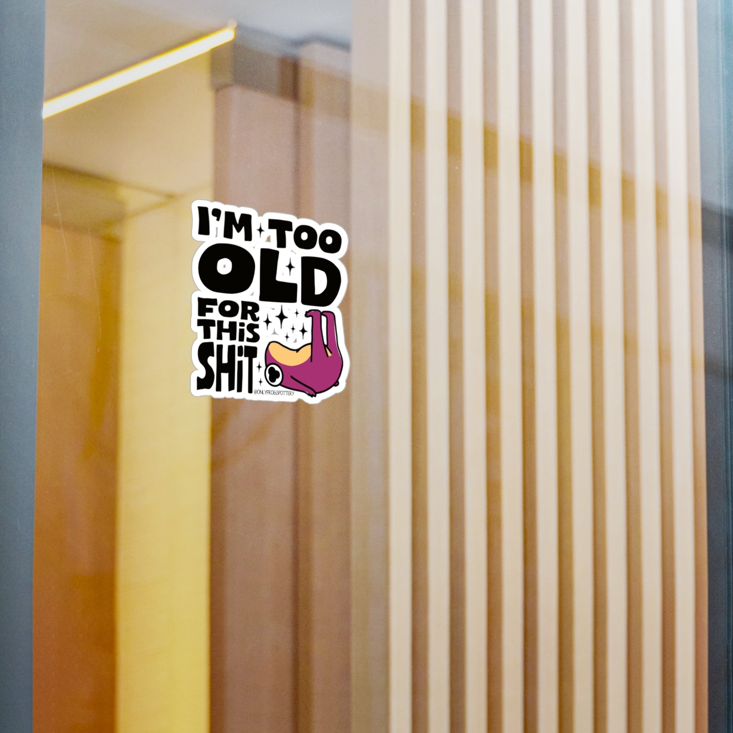 Frog Vinyl Decal Sticker – I'm Too Old For This Shit