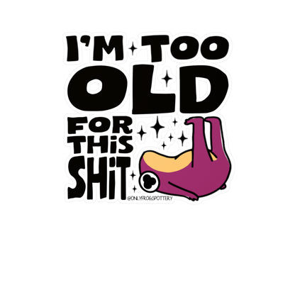 Frog Vinyl Decal Sticker – I'm Too Old For This Shit