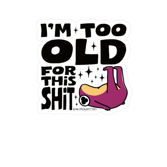 Frog Vinyl Decal Sticker – I'm Too Old For This Shit