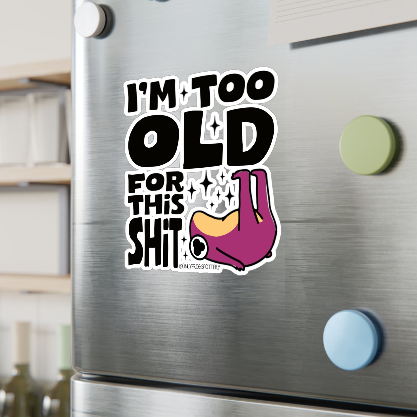 Frog Vinyl Decal Sticker – I'm Too Old For This Shit