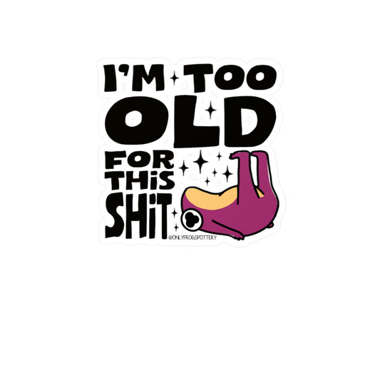Frog Vinyl Decal Sticker – I'm Too Old For This Shit